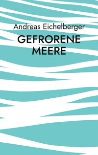Gefrorene Meere - Andreas Eichelberger - ebook