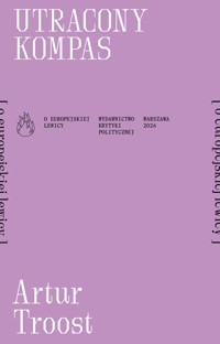 Utracony kompas [o europejskiej lewicy] - Artus Troost - ebook