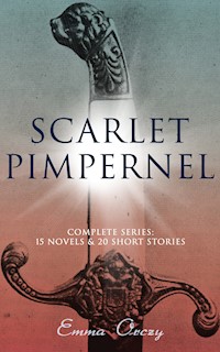 SCARLET PIMPERNEL - Complete Series: 15 Novels & 20 Short Stories - Emma Orczy - ebook