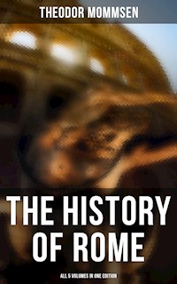 The History of Rome - All 5 Volumes in One Edition - Theodor Mommsen - ebook
