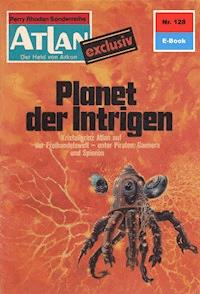 Atlan 128: Planet der Intrigen - Ernst Vlcek - ebook