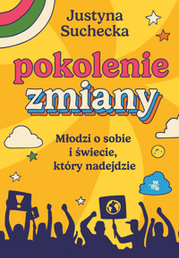 Pokolenie zmiany. Młodzi o sobie i świecie, który nadejdzie - Justyna Suchecka - książka