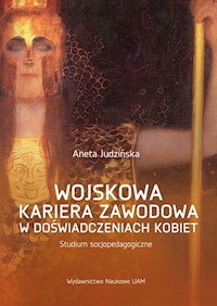 Wojskowa kariera zawodowa w doświadczeniach kobiet. - Judzińska Aneta - książka