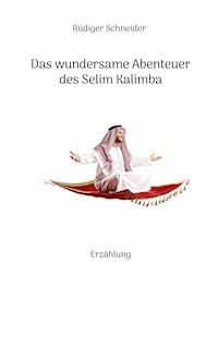 Das wundersame Abenteuer des Selim Kalimba - Rüdiger Schneider - ebook