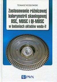 Zastosowanie różnicowej kalorymetrii skaningowej DSC, MDSC i QI-MDSC w badaniach układów woda-ił - Tomasz Kozłowski - książka