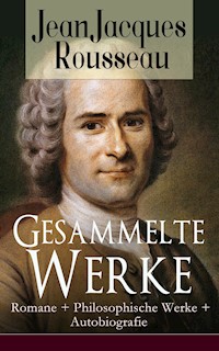 Gesammelte Werke: Romane + Philosophische Werke + Autobiografie - Jean-Jacques Rousseau - ebook
