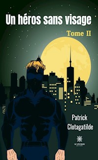 Un héros sans visage - Tome 2 - Patrick Clotagatilde - ebook