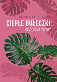 Ciepłe bułeczki, czyli silva rerum - Jaszewska Janina - książka