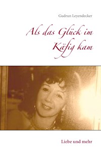 Als das Glück im Käfig kam - Gudrun Leyendecker - ebook