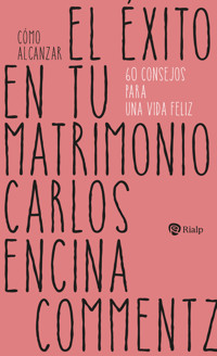 Cómo alcanzar el éxito en tu matrimonio - Carlos Encina Commentz - ebook