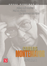 Obras reunidas, II. Novelas 2. Mal de piedra. Mal de retorno. Los informes secretos - Carlos Montemayor - ebook