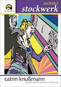 sechstes Stockwerk - Catrin Knußmann - ebook