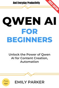 QWEN AI for Beginners: - Emily Parker - ebook