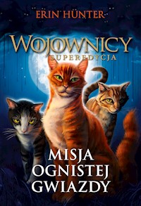 Wojownicy. Superedycja. Misja Ognistej Gwiazdy - Erin Hunter - ebook