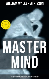 Master Mind (The Key to Mental Power Development & Efficiency) - William Walker Atkinson - ebook