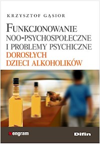 Funkcjonowanie noo-psychospołeczne i problemy psychiczne dorosłych dzieci alkoholików - Krzysztof Gąsior - książka
