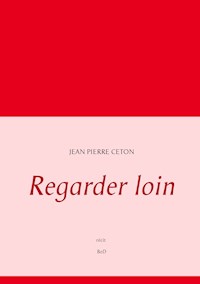 Regarder loin - Jean Pierre Ceton - ebook