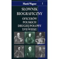 Słownik biograficzny oficerów polskich drugiej połowy XVII w. Tom 1 - Wagner Marek - książka