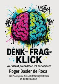 Denk - Frag - Klick - Roger Basler de Roca - ebook