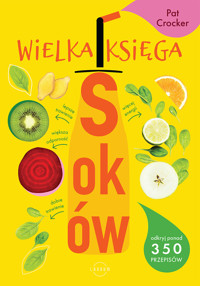 Wielka księga soków. Odkryj ponad 350 pysznych przepisów - Pat Crocker - książka