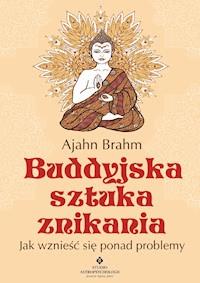 Buddyjska sztuka znikania. Jak wznieść się ponad problemy - Ajahn Brahm - ebook