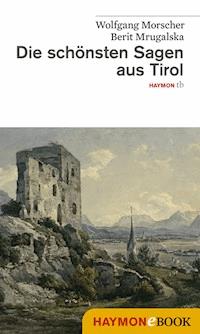 Die schönsten Sagen aus Tirol - Wolfgang Morscher - ebook