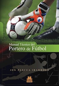 Manual técnico del portero de fútbol - Jon Pascua Ibarrola - ebook