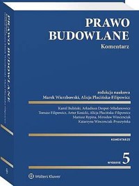 Prawo budowlane. Komentarz - Arkadiusz Despot-Mładanowicz, Mirosław Wincenciak, Tomasz Filipowicz, Alicja Plucińska-Filipowicz, Artur Kosicki, Buliński Kamil, Katarzyna Wincenciak-Pruszyńska, Mariusz Rypina, Marek Wierzbowski - książka