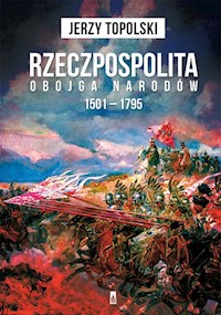 Rzeczpospolita Obojga Narodów 1501-1795 - Jerzy Topolski - książka