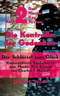Band 2 - Das Master Key System - Der Schlüssel zum Glück. Die Kontrolle der Gedanken - Claudia C. Knauer - ebook