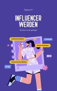 Influencer werden - Fabienne P. - ebook