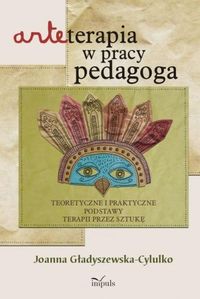 Arteterapia w pracy pedagoga - Joanna Gładyszewska-Cylulko - książka