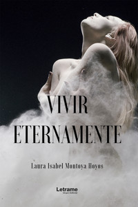 Vivir eternamente - Laura Isabel Montoya Hoyos - ebook
