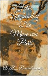 Die Muse von Paris - Felix Lützkendorf - ebook