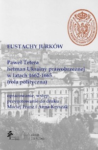 Paweł Tetera, hetman Ukrainy prawobrzeżnej w l. 1662-1665 (Rola polityczna) - Jurków Eustachy - książka