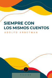 Siempre con los mismos cuentos - Adolfo Arbetman - ebook