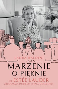 Marzenie o pięknie. Jak Estée Lauder zbudowała imperium i stała się legendą - Laura Baldini - książka