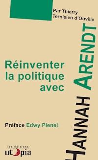 Réinventer la politique avec Hanna Arendt - Thierry Ternisien d'Ouville - ebook