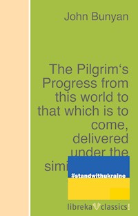 The Pilgrim's Progress from this world to that which is to come, delivered under the similitude of a dream - John Bunyan - ebook