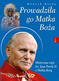 Prowadziła Go Matka Boża - Henryk Bejda - książka