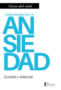 Cómo enfrentar la ansiedad - Eleanor J. Winslow - ebook