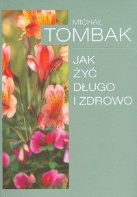 Jak żyć długo i zdrowo - Tombak Michał - ebook + książka
