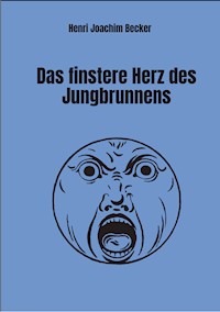 Das finstere Herz des Jungbrunnens - Henri Joachim Becker - ebook