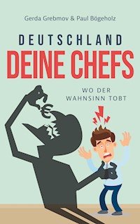 Deutschland, Deine Chefs: Wo der Wahnsinn tobt - Gerda Grebmov - ebook