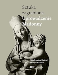 Uprowadzenie Madonny Sztuka zagrabiona - Kalicki Włodzimierz, Kuhnke Monika - książka