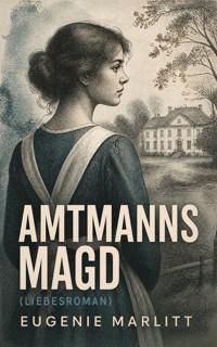 Amtmanns Magd (Liebesroman) - Eugenie Marlitt - ebook