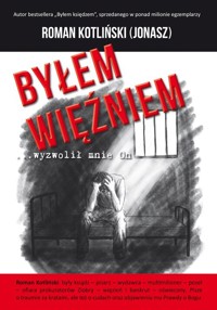 Byłem więźniem …wyzwolił mnie On - Kotliński Roman ps. Jonasz - książka