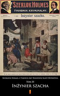 Sherlock Holmes. Z Tajnych Akt Światowej Sławy Detektywa. Sherlock Holmes. Z Tajnych Akt Światowej Sławy Detektywa. Tom 35: Inżynier szacha - anonimowy - ebook
