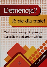 Demencja To nie dla mnie Ćwiczenia percepcji i pamięci dla osób w podeszłym wieku - Hinz Magdalena - książka