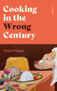 Cooking in the Wrong Century - Teresa Präauer - ebook